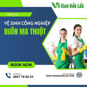 Dịch vụ vệ sinh công nghiệp tại Buôn Ma Thuột chuyên nghiệp, uy tín, giá tốt. Nhận vệ sinh nhà xưởng, văn phòng, sau xây dựng tại BMT.